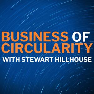 Business of Circularity with Stewart Hillhouse