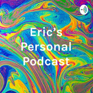 Eric's Personal Podcast