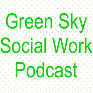 Green Sky Social Work Podcast