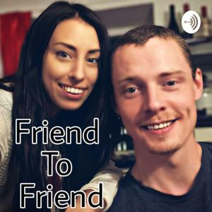 Friend To Friend Podcast