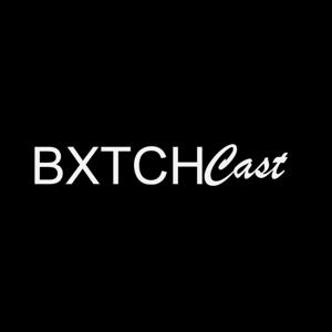 BXTCHCast