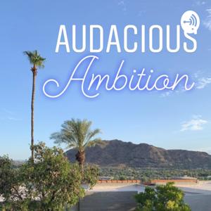 Audacious Ambition