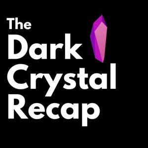 The Dark Crystal Recap