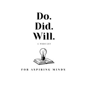 Do.Did.Will. A Podcast for Aspiring Minds