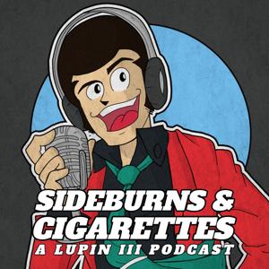 Sideburns & Cigarettes: A Lupin III Podcast
