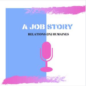 A JOB STORY - Relations (in) Humaines