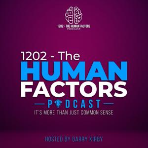 1202 - The Human Factors Podcast by Barry Kirby C.ErgHF FCIEHF