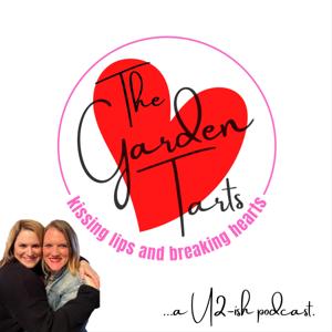 Kissing Lips and Breaking Hearts: A U2 -ish Podcast with the Garden Tarts by Hillary and Jenny