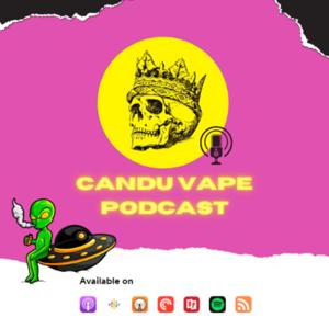 CANDU VAPE PODCAST