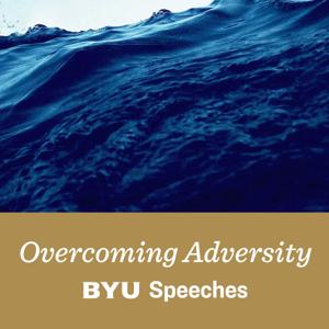 Overcoming Adversity by BYU Speeches