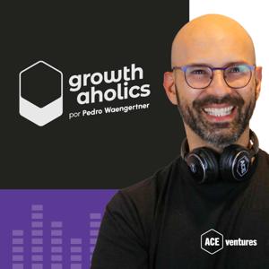 Growthaholics, por Pedro Waengertner | Inovação, negócios e empreendedorismo by ACE Ventures