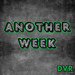 Another Week by DVR Podcast Network