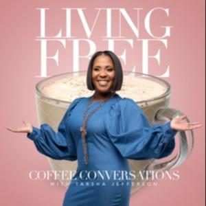 Living Free Podcast Coffee Conversations w Tarsha