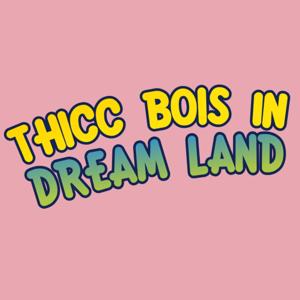 Thicc Bois in Dream Land