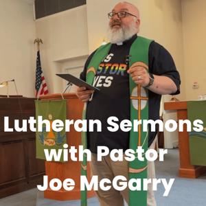 Lutheran Sermons | Pastor Joe McGarry
