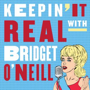 Keepin' It Real with Bridget O'Neill