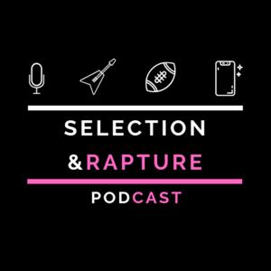 Selection & Rapture Podcast