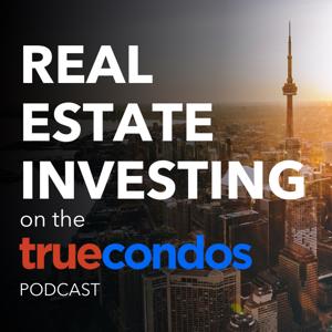 Real Estate Investing on the True Condos Podcast