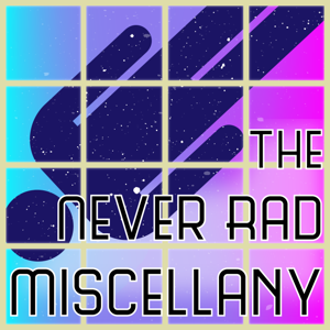 The Never Rad Miscellany