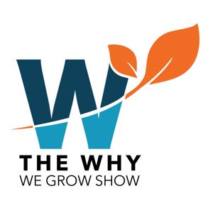 The Why We Grow Show
