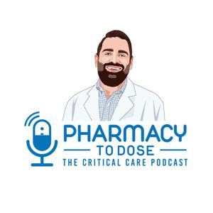 Pharmacy to Dose: The Critical Care Podcast by Nick Peters