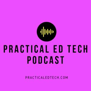 The Practical Ed Tech Podcast