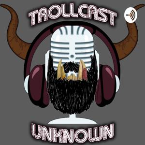 Trollcast Unknown