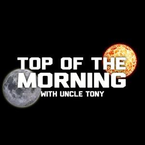 Top of the Morning with Uncle Tony