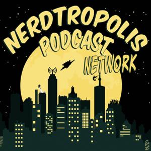 Nerdtropolis Podcast Network by Nerdtropolis
