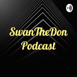 SwanTheDon Podcast