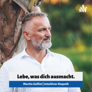 Lebe, was dich ausmacht. Spirituelle Lebensberatung | Martin Gallist Intuitiv Empath