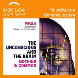 RadioLacan.com | Radio Lacan en PIPOL 9. "El inconsciente y el cerebro. Nada en común". Aperturas de las mesas clínicas.