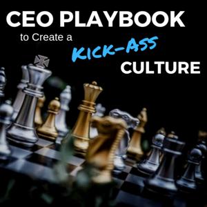 CEO Playbook to Create a Kick-Ass Culture