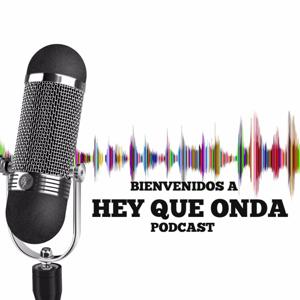 Hey que Onda - Podcast