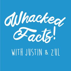 Whacked Facts! with Justin & Zul