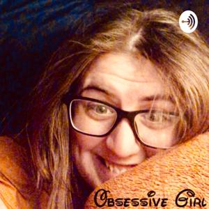 Obsessive Girl Podcast