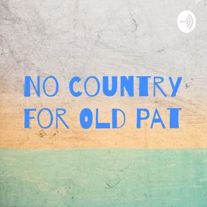 No Country For Old Pat