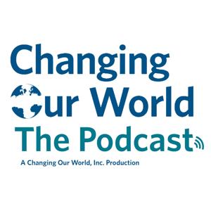 Changing Our World: The Podcast