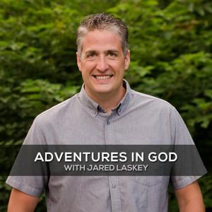 Adventures in God with Jared Laskey