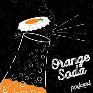 Orange Soda Podcast