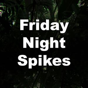Friday Night Spikes