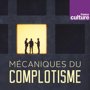 Mécaniques du complotisme by France Culture