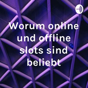 Worum online und offline slots sind beliebt