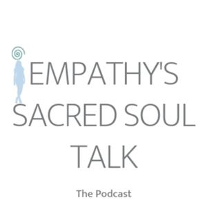 Empathy's Sacred Soul Talk The Podcast