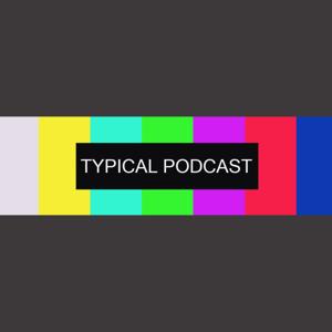 Typical Podcast