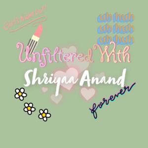 Unfiltered With Shriyaa Anand