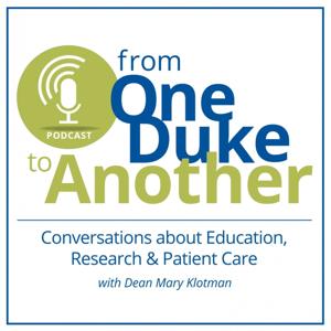 From One Duke to Another: Conversations About Education, Research & Patient Care with Dean Mary Klotman of the Duke University School of Medicine by Duke University School of Medicine