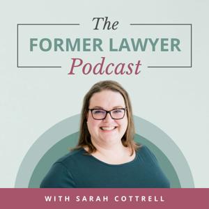 The Former Lawyer Podcast by Sarah Cottrell