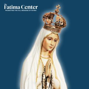 The Fatima Center Podcast by The Fatima Center