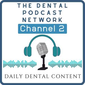 The Dental Podcast Network's Channel Two